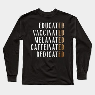 Educated Vaccinated Melanated Caffeinated Dedicated Nurse Long Sleeve T-Shirt